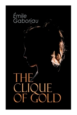 The Clique of Gold: Mystery Novel by Émile Gaboriau