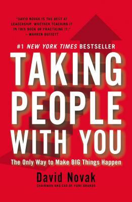 Taking People with You: The Only Way to Make Big Things Happen by David Novak