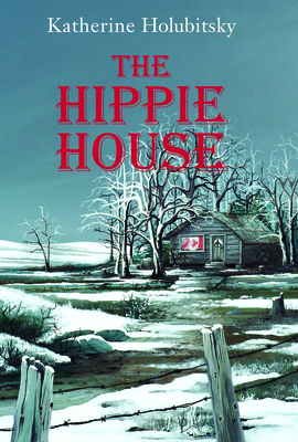 The Hippie House by Katherine Holubitsky