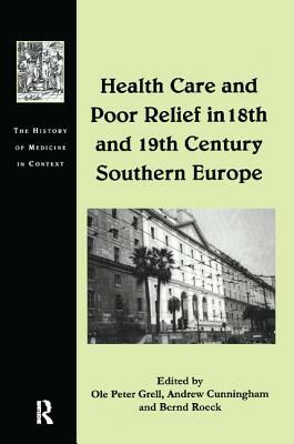 Health Care and Poor Relief in 18th and 19th Century Southern Europe by Ole Peter Grell