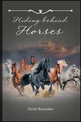Hiding Behind Horses by David Shoemaker