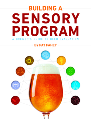 Building a Sensory Program: A Brewer's Guide to Beer Evaluation by Pat Fahey
