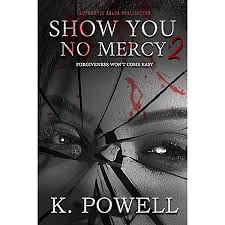 Show You No Mercy: Forgiveness Won't Come Easy by K. Powell