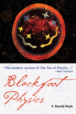 Blackfoot Physics: A Journey Into the Native American Worldview by F. David Peat