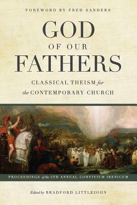 God of Our Fathers: Classical Theism for the Contemporary Church by Bradford Littlejohn