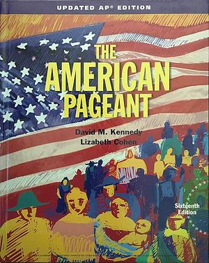 The American Pageant 16th Edition - AP Edition - Teacher's Edition - Sixteenth 16 Edition by Lizabeth Cohen, David M. Kennedy