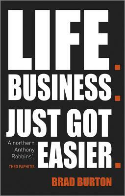 Life. Business: Just Got Easier by Brad Burton