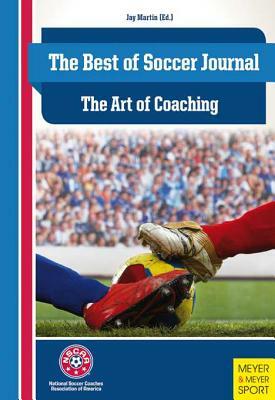 The Best of Soccer Journal: The Art of Coaching by Jay Martin