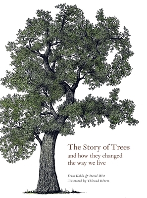 The Story of Trees: And How They Changed the World by Kevin Hobbs, David West