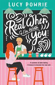 Real When I'm With You by Lucy Powrie