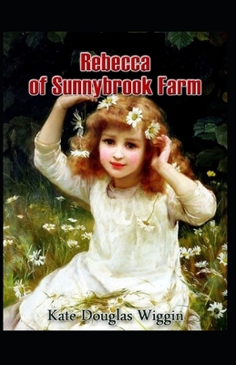 Rebecca of Sunnybrook Farm Illustrated by Kate Douglas Wiggin