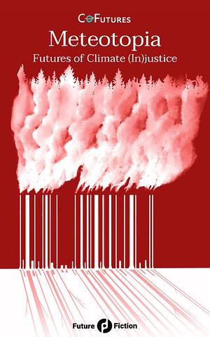 Meteotopia: Futures of Climate (In)Justice by Ana Rüsche, Bodhisattva Chattopadhyay, Francesco Verso