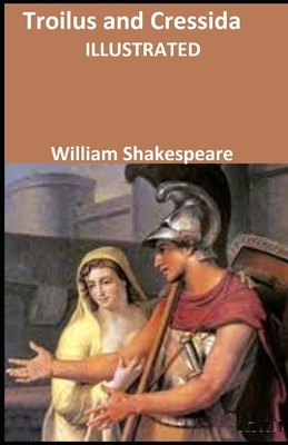 Troilus and Cressida ILLUSTRATED by William Shakespeare