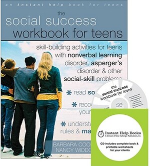 The Social Success Workbook for Teens: Skill-Building Activities for Teens with Nonverbal Learning Disorder, Asperger's Disorder, and Other [With CDRO by Barbara Cooper, Nancy Widdows