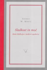 Sladkost in moč : mesto sladkorja v moderni zgodovini by Polona Poberžnik, Ičo Vidmar, Sidney W. Mintz