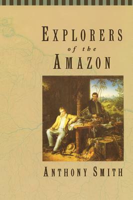 Explorers of the Amazon by Anthony Smith