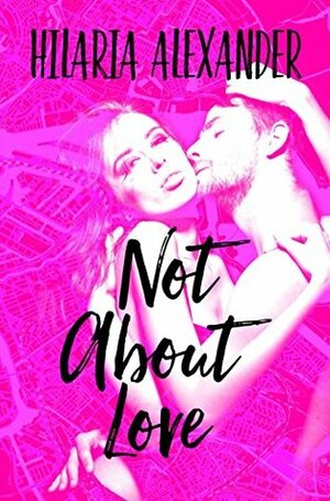 Not About Love by Hilaria Alexander