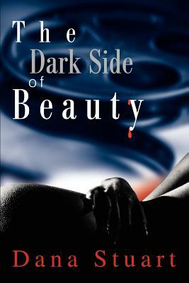 The Dark Side of Beauty by Dana Stuart