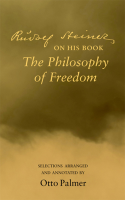 Rudolf Steiner on His Book "the Philosophy of Freedom" by 