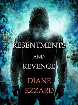 Resentments and Revenge by Diane Ezzard