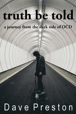 Truth be Told: A journey from the dark side of OCD by Dave Preston