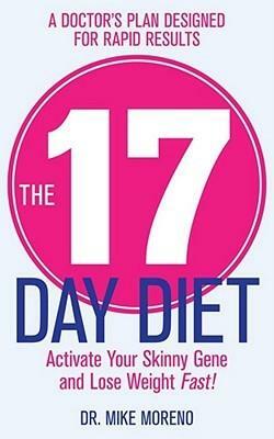 17 Day Diet A Doctor's Plan Designed for Rapid Results by Mike Moreno