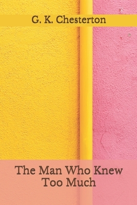 The Man Who Knew Too Much: (Aberdeen Classics Collection) by G.K. Chesterton