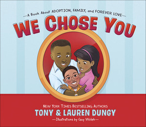 We Chose You: A Book About Adoption, Family, and Forever Love by Tony Dungy, Guy Wolek, Lauren Dungy