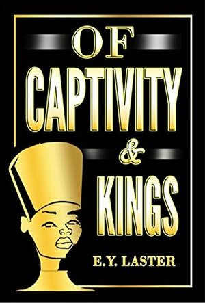 Of Captivity & Kings by E.Y. Laster