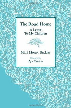 The Road Home: A Letter To My Children by Devika Brandt, Aya Morton, Mimi Morton Buckley