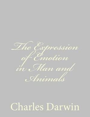 The Expression of Emotion in Man and Animals by Charles Darwin