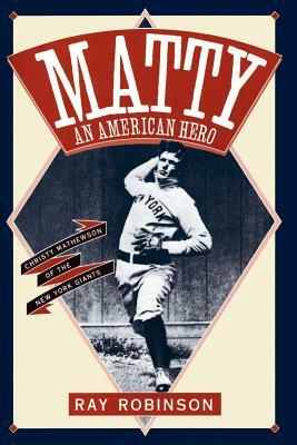 Matty: An American Hero: Christy Mathewson of the New York Giants by Ray Robinson