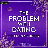 The Problem with Dating by Brittainy C. Cherry