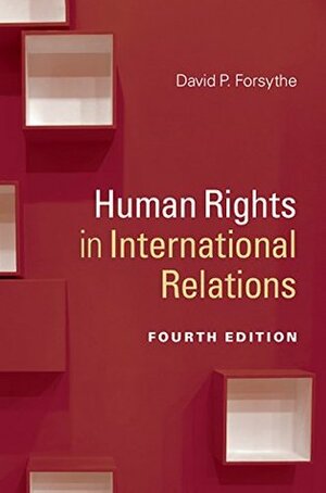 Human Rights in International Relations by David P. Forsythe