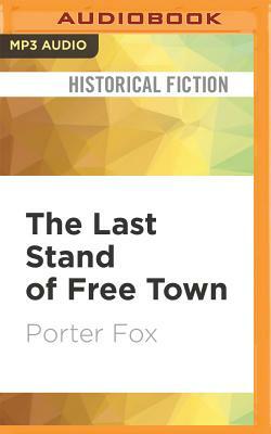 The Last Stand of Free Town by Porter Fox