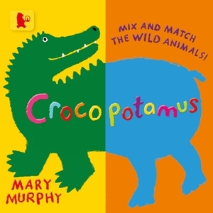 Crocopotamus: Mix and match the wild animals! by Mary Murphy