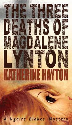 The Three Deaths of Magdalene Lynton by Katherine Hayton