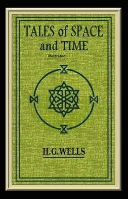 Tales of Space And Time Illustrated by H.G. Wells