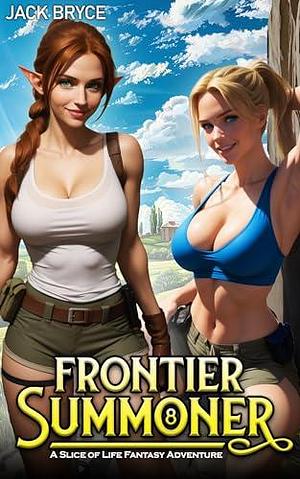 Frontier Summoner 8: A Slice of Life Fantasy Adventure by Jack Bryce, Jack Bryce