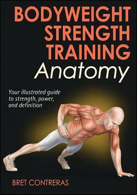 Bodyweight Strength Training Anatomy by Bret Contreras