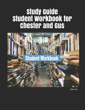 Study Guide Student Workbook for Chester and Gus by David Lee