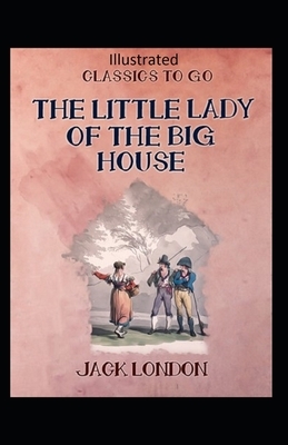 The Little Lady of the Big House Illustrated by Jack London