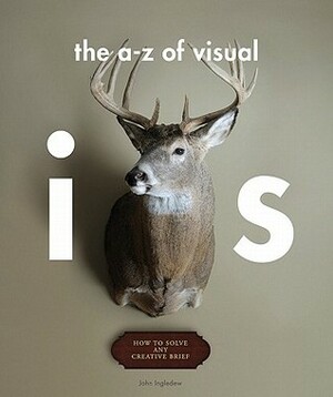The A-Z of Visual Ideas: How to Solve Any Creative Brief by John Ingledew