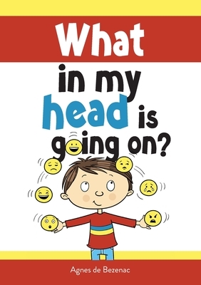 What in my head is going on?: Stages of grief and loss, for children by Agnes De Bezenac