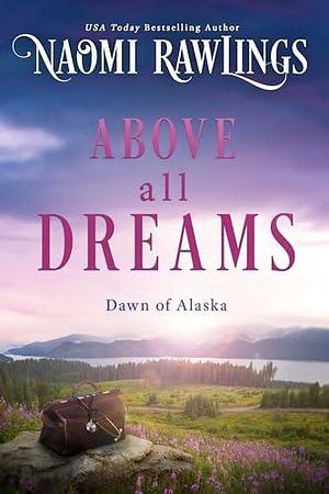 Above all Dreams by Naomi Rawlings, Naomi Rawlings