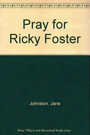 Pray For Ricky Foster by Jane Johnston