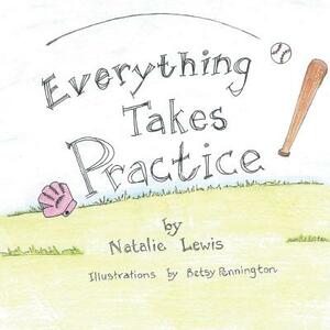 Everything Takes Practice by Natalie Lewis