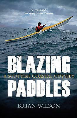 Blazing Paddles: A Scottish Coastal Odyssey by Brian Wilson