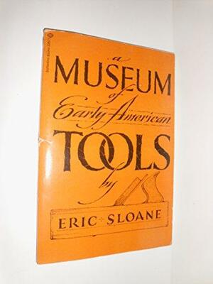 A Museum Of Early American Tools by Eric Sloane