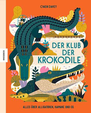 Der Klub der Krokodile - Alles über Alligatoren, Kaimane und Co. by Owen Davey